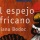Reseña de "El espejo africano", Liliana Bodoc